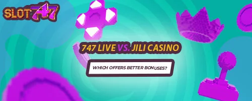 747 LIVE vs. Jili Casino: Which Offers Better Bonuses?